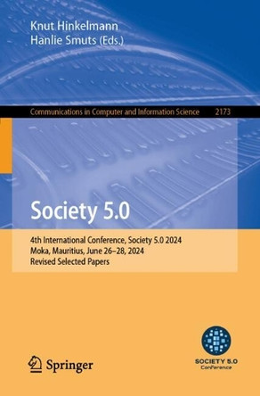Society 5.0: 4th International Conference, Society 5.0 2024, Moka, Mauritius, June 26–28, 2024, Revised Selected Papers by Knut Hinkelmann 9783031714115
