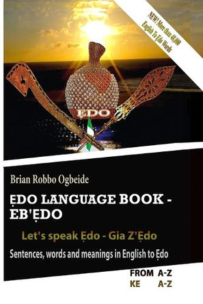 Ẹdo Language Book - Eb'Ẹdo: Sentences, words and meanings in English to Ẹdo by Brian Robbo Ogbeide 9783000582172