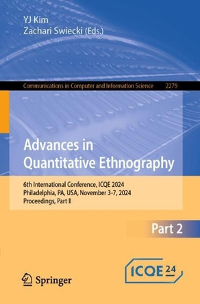 Advances in Quantitative Ethnography: 6th International Conference, ICQE 2024, Philadelphia, PA, USA, November 3-7, 2024, Proceedings, Part II by YJ Kim 9783031763311
