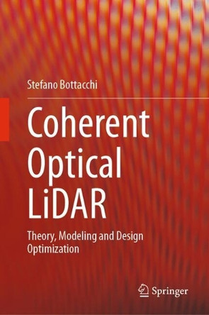Coherent Optical LiDAR: Theory, Modeling and Design Optimization by Stefano Bottacchi 9783031800047