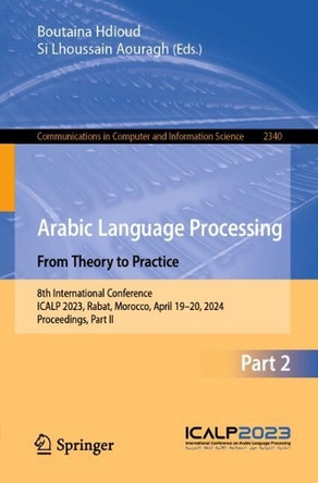 Arabic Language Processing: From Theory to Practice: 8th International Conference, ICALP 2023, Rabat, Morocco, April 19–20, 2024, Proceedings, Part II by Boutaina Hdioud 9783031804373