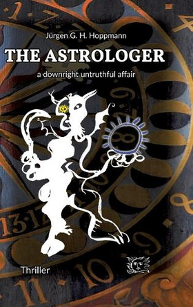 The Astrologer - a downright untruthful affair: Thrilling crime experiences in the world of celestial arts by Jürgen G H Hoppmann 9783347915145