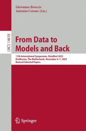 From Data to Models and Back: 11th International Symposium, DataMod 2023, Eindhoven, The Netherlands, November 6–7, 2023, Revised Selected Papers by Giovanna Broccia 9783031872167