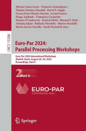 Euro-Par 2024: Parallel Processing Workshops: Euro-Par 2024 International Workshops, Madrid, Spain, August 26–30, 2024, Proceedings, Part II by Silvina Caino-Lores 9783031902024