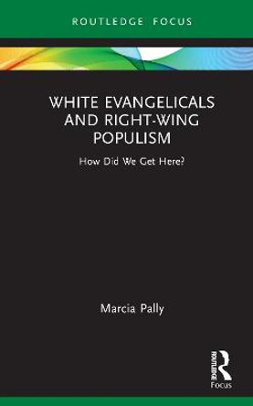 White Evangelicals and Right-Wing Populism: How Did We Get Here? by Marcia Pally