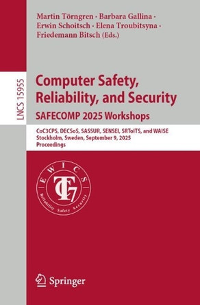 Computer Safety, Reliability, and Security. SAFECOMP 2025 Workshops: CoC3CPS, DECSoS, SASSUR, SENSEI, SRToITS, and WAISE, Stockholm, Sweden, September 9, 2025, Proceedings by Martin Törngren 9783032020178