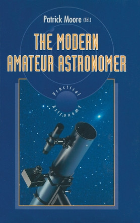 The Modern Amateur Astronomer by CBE, DSc, FRAS, Sir Patrick Moore 9783540199007