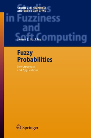 Fuzzy Probabilities: New Approach and Applications by James J. Buckley 9783540250333