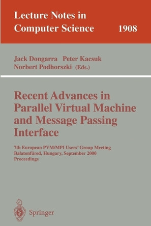 Recent Advances in Parallel Virtual Machine and Message Passing Interface: 7th European PVM/MPI Users' Group Meeting Balatonfured, Hungary, September 10-13, 2000 Proceedings by Jack Dongarra 9783540410102