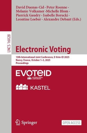 Electronic Voting: 10th International Joint Conference, E-Vote-ID 2025, Nancy, France, October 1–3, 2025, Proceedings by David Duenas-Cid 9783032050359