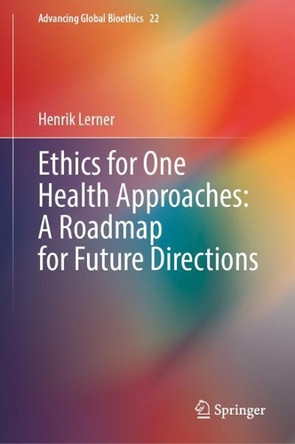 Ethics for One Health Approaches: A Roadmap for Future Directions by Henrik Lerner 9783032052384