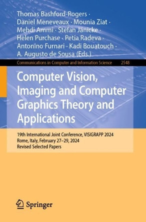 Computer Vision, Imaging and Computer Graphics Theory and Applications: 19th International Joint Conference, VISIGRAPP 2024, Rome, Italy, February 27–29, 2024, Revised Selected Papers by Thomas Bashford-Rogers 9783032076229