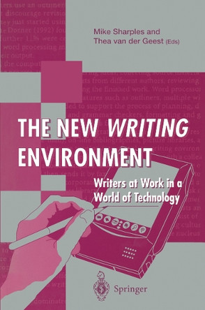 The New Writing Environment: Writers at Work in a World of Technology by Mike Sharples 9783540760115