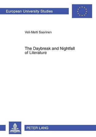 The Daybreak and Nightfall of Literature: Friedrich Schlegel's Idea of Romantic Literature: Between Productive Fantasy and Reflection by Veli-Matti Saarinen 9783631568040