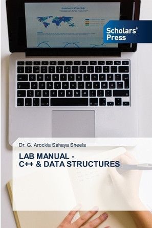 Lab Manual - C++ & Data Structures by Dr G Arockia Sahaya Sheela 9783639719321