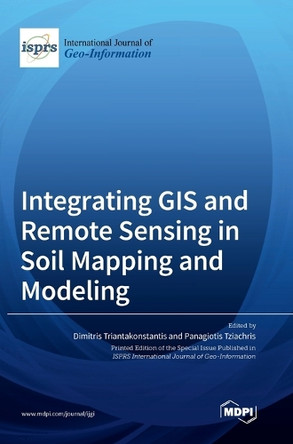 Integrating GIS and Remote Sensing in Soil Mapping and Modeling by Dimitris Triantakonstantis 9783036559780