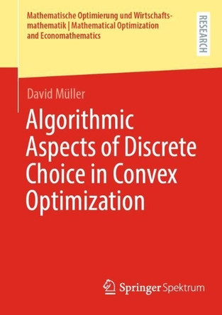 Algorithmic Aspects of Discrete Choice in Convex Optimization by David Müller 9783658457044