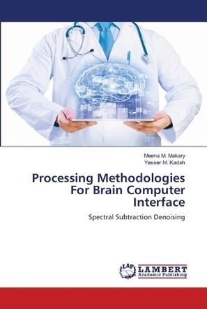Processing Methodologies for Brain Computer Interface by Makary Meena M 9783659560194
