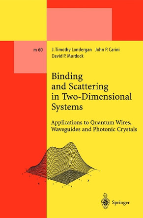 Binding and Scattering in Two-Dimensional Systems: Applications to Quantum Wires, Waveguides and Photonic Crystals by J. Timothy Londergan 9783662142141