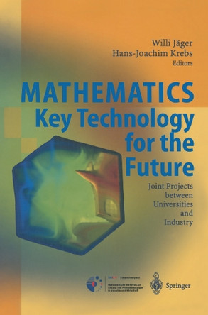 Mathematics - Key Technology for the Future: Joint Projects between Universities and Industry by Willi Jager 9783642629143