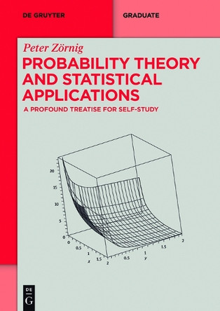 Probability Theory and Statistical Applications: A Profound Treatise for Self-Study by Peter Zornig 9783110363197