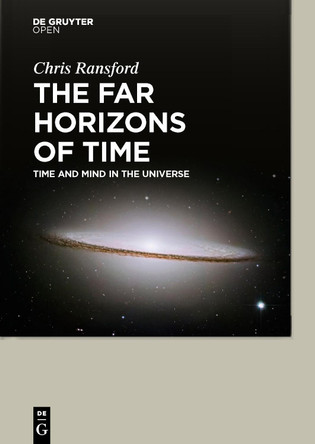 The Far Horizons of Time: Time and Mind in the Universe by H. Chris Ransford 9783110440270
