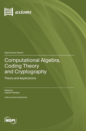 Computational Algebra, Coding Theory and Cryptography: Theory and Applications by Hashem Bordbar 9783725831425
