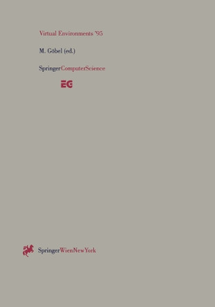 Virtual Environments '95: Selected papers of the Eurographics Workshops in Barcelona, Spain, 1993, and Monte Carlo, Monaco, 1995 by Martin Gobel 9783211827376
