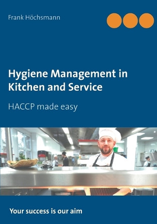 Hygiene Management in Kitchen and Service: HACCP made easy by Frank Höchsmann 9783751917155