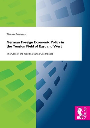 German Foreign Economic Policy in the Tension Field of East and West by Thomas Bernhardt 9783844105759