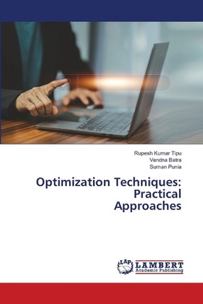 Optimization Techniques: Practical Approaches by Rupesh Kumar Tipu 9786207807185