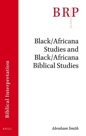 Black/Africana Studies and Black/Africana Biblical Studies by Abraham Smith 9789004447295