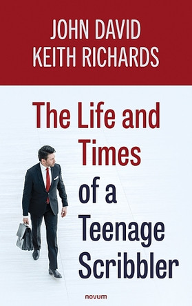 The Life and Times of a Teenage Scribbler by John David Keith Richards 9783991303169