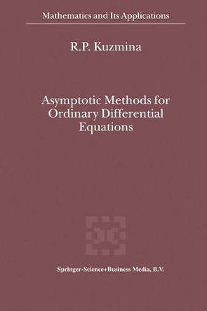 Asymptotic Methods for Ordinary Differential Equations by R.P. Kuzmina 9789048155002