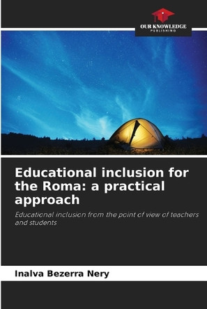 Educational inclusion for the Roma: a practical approach by Inalva Bezerra Nery 9786208139001