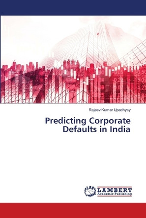 Predicting Corporate Defaults in India by Rajeev Kumar Upadhyay 9786208223106