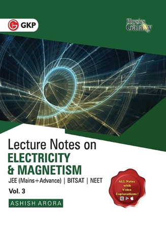 Physics Galaxy Vol. III Lecture Notes on Electricity & Magnetism (JEE Mains & Advance, BITSAT, NEET) by Ashish Arora 9789390187447