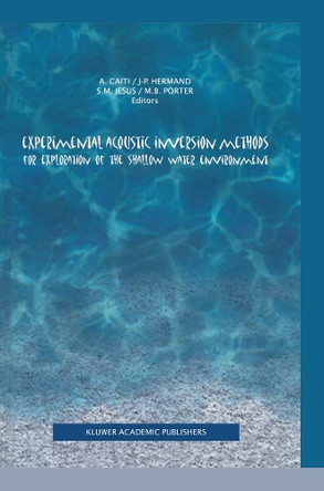 Experimental Acoustic Inversion Methods for Exploration of the Shallow Water Environment by Andrea Caiti 9789401058001