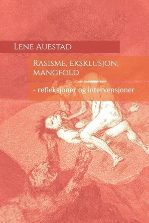 Rasisme, eksklusjon, mangfold: - refleksjoner og intervensjoner by Lene Auestad 9788269334302