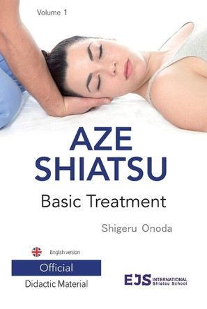 Aze Shiatsu Volume 1: Basic Treatment. Revised edition. English version by Shigeru Onoda 9788409221073