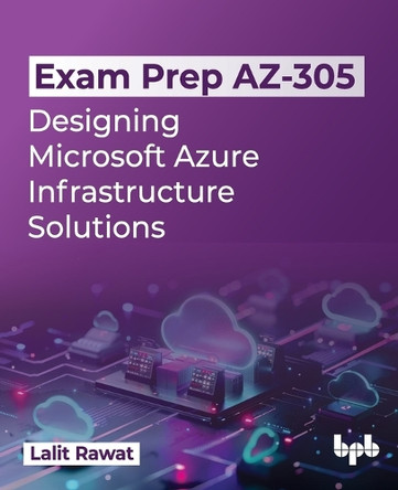 Exam Prep AZ-305: Designing Microsoft Azure Infrastructure Solutions by Lalit Rawat 9789355517111
