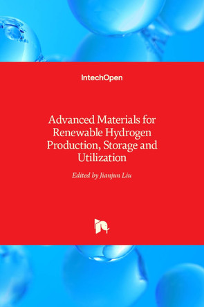 Advanced Materials for Renewable Hydrogen Production, Storage and Utilization by Jianjun Liu 9789535122197