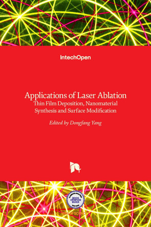 Applications of Laser Ablation: Thin Film Deposition, Nanomaterial Synthesis and Surface Modification by Dongfang Yang 9789535128113