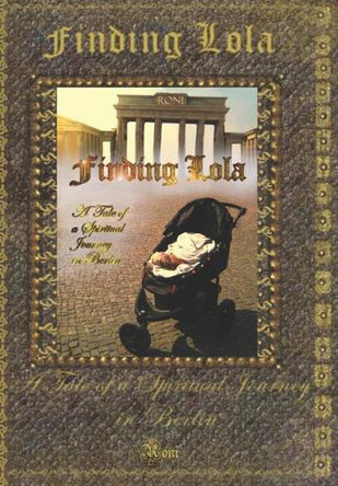 Finding Lola: A Tale of a Spiritual Journey in Berlin 9789659270859