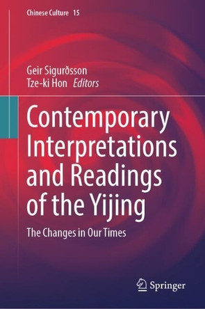 Contemporary Interpretations and Readings of the Yijing: The Changes in Our Times by Geir Sigurðsson 9789819606085