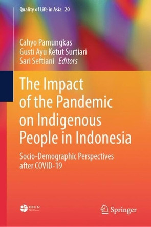 The Impact of the Pandemic on Indigenous People in Indonesia: Socio-Demographic Perspectives after COVID-19 by Cahyo Pamungkas 9789819642212