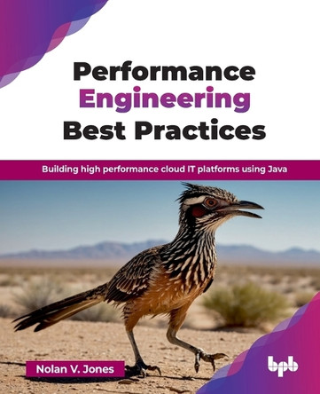Performance Engineering Best Practices: Building high performance cloud IT platforms using Java by Nolan Vincent Jones 9789365895087