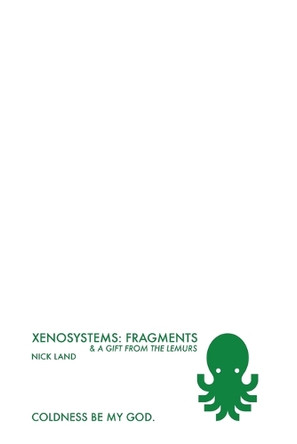 Xenosystems Fragments: (and a Gift from the Lemurs) by Nick Land 9798218235291