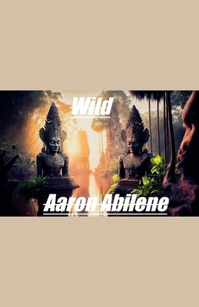 Wild by Aaron Abilene 9798224635290