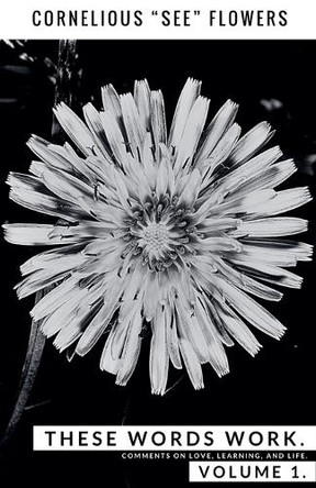 These Words Work. Vol 1. by Cornelious See Flowers 9798230571285